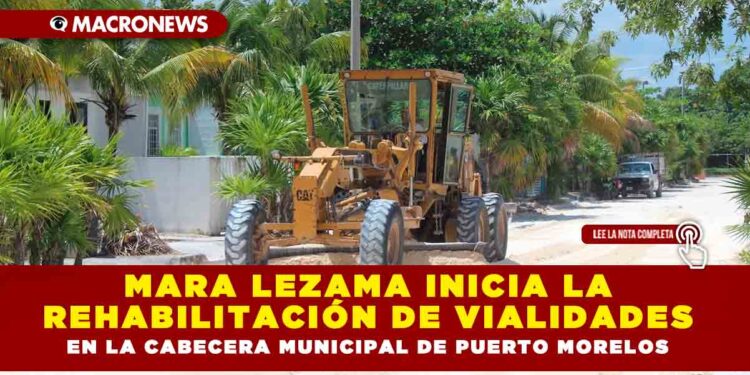 Mara Lezama inicia la rehabilitación de vialidades en la cabecera municipal de Puerto Morelos