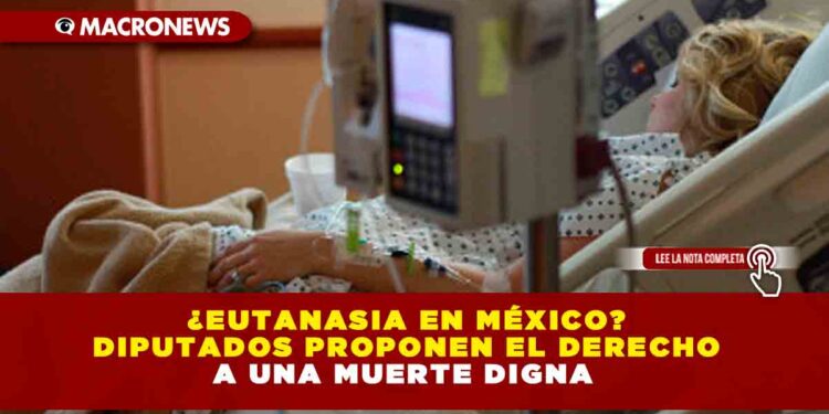 ¿Eutanasia en México? Diputados proponen el derecho a una muerte digna