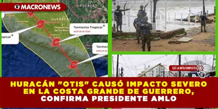 Huracán «Otis» causó impacto severo en la costa grande de Guerrero, confirma Presidente AMLO
