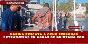 MARINA RESCATA A OCHO PERSONAS EXTRANJERAS EN AGUAS DE QUINTANA ROO
