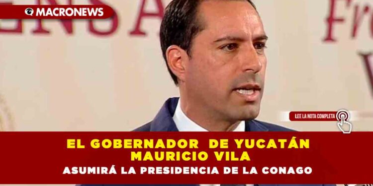 El gobernador  de Yucatán  Mauricio Vila asumirá la presidencia de la Conago