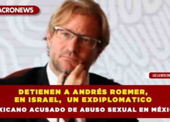 Detienen a Andrés Roemer, en Israel,  un exdiplomatico mexicano acusado de abuso sexual en México