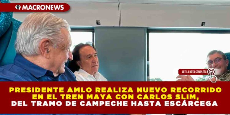Presidente AMLO realiza nuevo recorrido en el Tren Maya con Carlos Slim, del tramo de Campeche hasta Escárcega