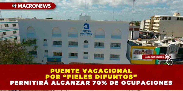 PUENTE VACACIONAL POR “FIELES DIFUNTOS” PERMITIRÁ ALCANZAR 70% DE OCUPACIONES