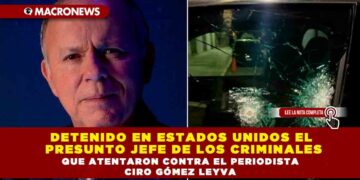 Detenido en Estados Unidos el presunto jefe de los criminales que atentaron contra el periodista Ciro Gómez Leyva