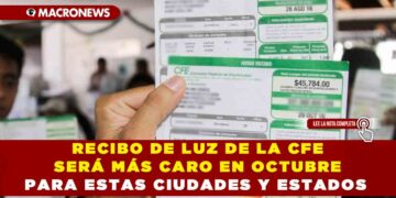 RECIBO DE LUZ DE LA CFE SERÁ MÁS CARO EN OCTUBRE PARA ESTAS CIUDADES Y ESTADOS