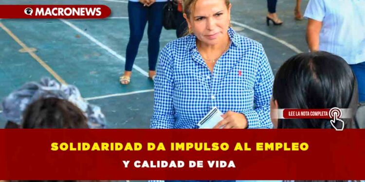 Solidaridad da impulso al empleo y calidad de vida