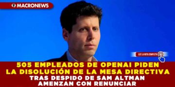 505 EMPLEADOS DE OPENAI PIDEN LA DISOLUCIÓN DE LA MESA DIRECTIVA TRAS DESPIDO DE SAM ALTMAN, AMENZAN CON RENUNCIAR