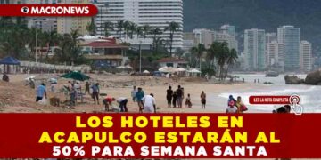 Los hoteles en Acapulco estarán al 50% para Semana Santa