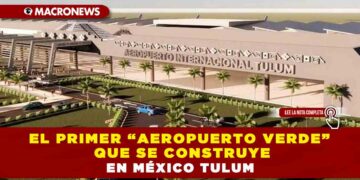 El primer “Aeropuerto Verde” que se construye en México Tulum