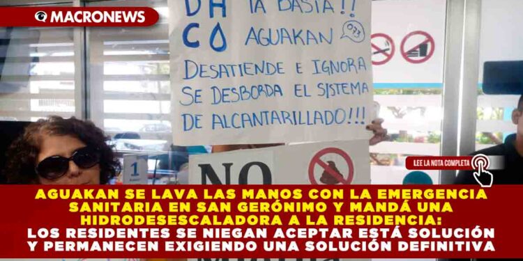 AGUAKAN SE LAVA LAS MANOS CON LA EMERGENCIA SANITARIA EN SAN GERÓNIMO Y MANDÁ UNA HIDRODESESCALADORA A LA RESIDENCIA: LOS RESIDENTES SE NIEGAN ACEPTAR ESTÁ SOLUCIÓN Y PERMANECEN EXIGIENDO UNA SOLUCIÓN DEFINITIVA