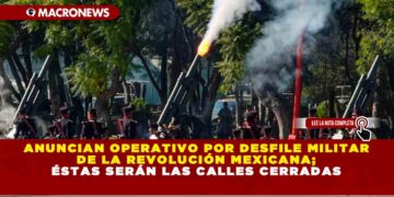 Anuncian operativo por desfile militar de la Revolución Mexicana; éstas serán las calles cerradas