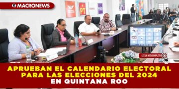 APRUEBAN EL CALENDARIO ELECTORAL PARA LAS ELECCIONES DEL 2024 EN QUINTANA ROO
