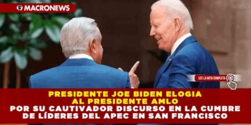 Presidente Joe Biden elogia al Presidente AMLO por su cautivador discurso en la cumbre de líderes del APEC en San Francisco