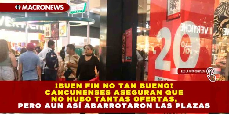 ¡Buen Fin no tan bueno! Cancunenses aseguran que no hubo tantas ofertas, pero aun así abarrotaron las plazas