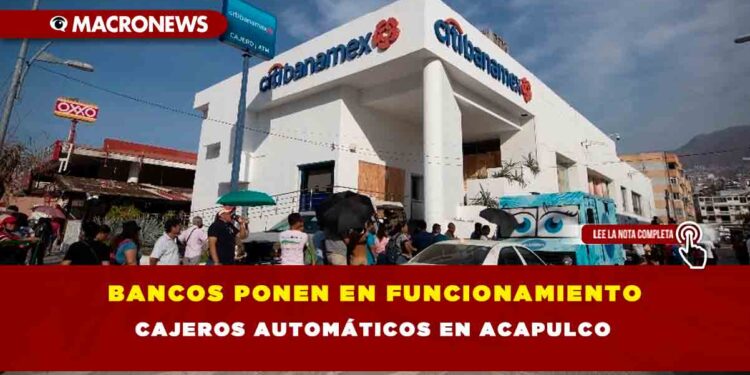 Bancos ponen en funcionamiento cajeros automáticos en Acapulco