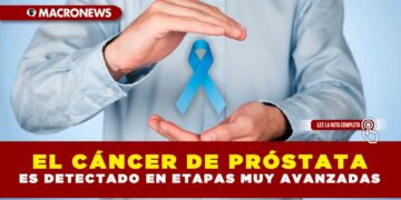 El cáncer de próstata es detectado en etapas muy avanzadas