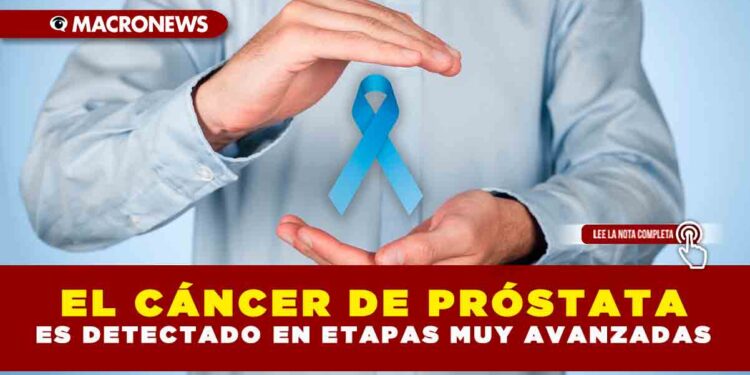 El cáncer de próstata es detectado en etapas muy avanzadas