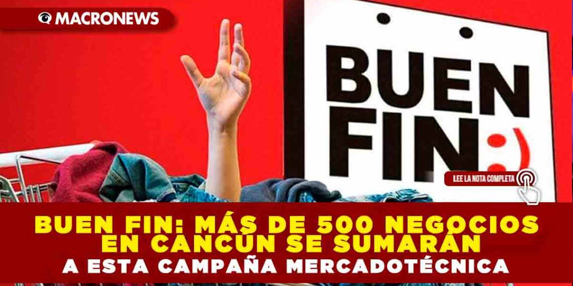 BUEN FIN: MÁS DE 500 NEGOCIOS EN CANCÚN SE SUMARÁN A ESTA CAMPAÑA MERCADOTÉCNICA