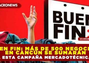 BUEN FIN: MÁS DE 500 NEGOCIOS EN CANCÚN SE SUMARÁN A ESTA CAMPAÑA MERCADOTÉCNICA