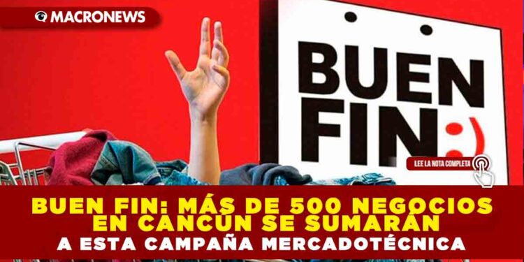 BUEN FIN: MÁS DE 500 NEGOCIOS EN CANCÚN SE SUMARÁN A ESTA CAMPAÑA MERCADOTÉCNICA