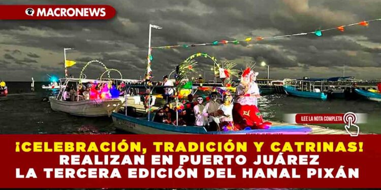 ¡CELEBRACIÓN, TRADICIÓN Y CATRINAS! REALIZAN EN PUERTO JUÁREZ LA TERCERA EDICIÓN DEL HANAL PIXÁN