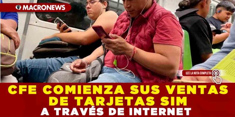 CFE COMIENZA SUS VENTAS DE TARJETAS SIM A TRAVÉS DE INTERNET