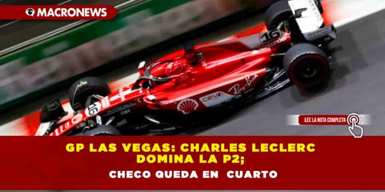 GP Las Vegas: Charles Leclerc domina la P2; Checo queda en cuarto