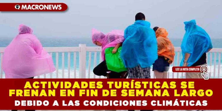 ACTIVIDADES TURÍSTICAS SE FRENAN EN FIN DE SEMANA LARGO DEBIDO A LAS CONDICIONES CLIMÁTICAS