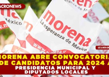 MORENA ABRE CONVOCATORIA DE CANDIDATOS PARA 2024 A PRESIDENCIA MUNICIPAL Y DIPUTADOS LOCALES
