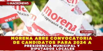 MORENA ABRE CONVOCATORIA DE CANDIDATOS PARA 2024 A PRESIDENCIA MUNICIPAL Y DIPUTADOS LOCALES