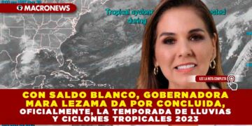 Con saldo blanco, Gobernadora Mara Lezama da por concluida, oficialmente, la temporada de lluvias y ciclones tropicales 2023
