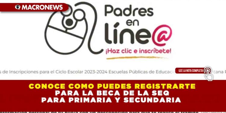 Conoce como puedes registrarte para la beca de la SEQ para primaria y secundaria