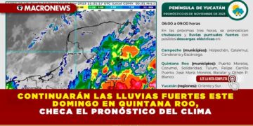 CONTINUARÁN LAS LLUVIAS FUERTES ESTE DOMINGO EN QUINTANA ROO, CHECA EL PRONÓSTICO DEL CLIMA