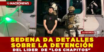 SEDENA DA DETALLES SOBRE LA DETENCIÓN DEL LIDER  DE «LOS CHAPITOS»