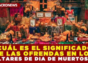 ¿CUÁL ES EL SIGNIFICADO DE LAS OFRENDAS EN LOS ALTARES DE DÍA DE MUERTOS?