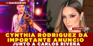CYNTHIA RODRIGUEZ DA IMPORTANTE ANUNCIO JUNTO  A CARLOS RIVERA