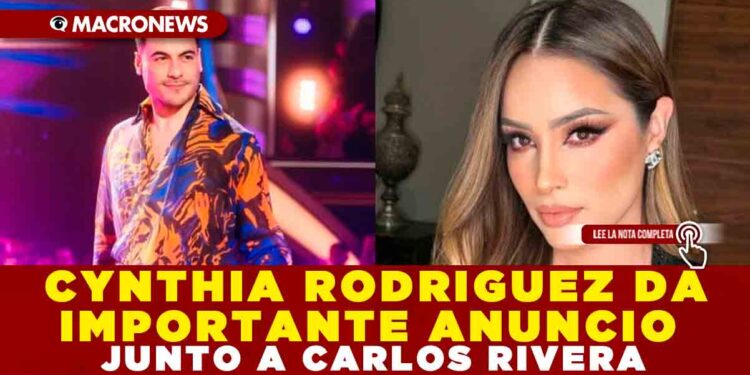 CYNTHIA RODRIGUEZ DA IMPORTANTE ANUNCIO JUNTO  A CARLOS RIVERA