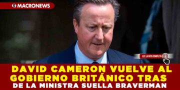 DAVID CAMERON VUELVE AL GOBIERNO BRITÁNICO TRAS DESPIDO DE LA MINISTRA SUELLA BRAVERMAN