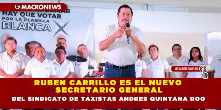 RUBEN CARRILLO ES EL NUEVO SECRETARIO GENERAL DEL SINDICATO DE TAXISTAS ANDRES QUINTANA ROO