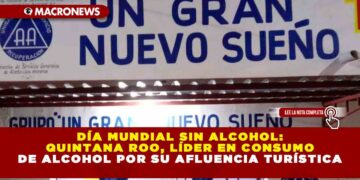 DÍA MUNDIAL SIN ALCOHOL: QUINTANA ROO, LÍDER EN CONSUMO DE ALCOHOL POR SU AFLUENCIA TURÍSTICA