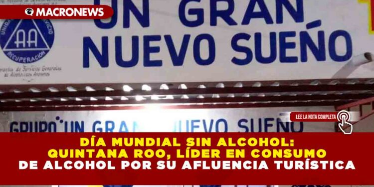 DÍA MUNDIAL SIN ALCOHOL: QUINTANA ROO, LÍDER EN CONSUMO DE ALCOHOL POR SU AFLUENCIA TURÍSTICA