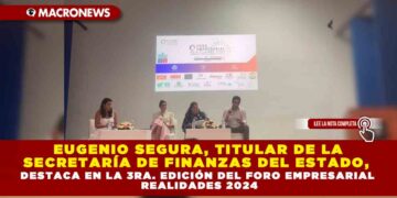 Eugenio Segura, Titular de la Secretaría de Finanzas del Estado, Destaca en la 3ra. Edición del Foro Empresarial Realidades 2024