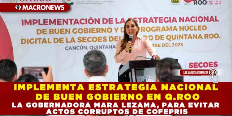 IMPLEMENTA LA ESTRATEGIA NACIONAL DE BUEN GOBIERNO EN Q.ROO LA GOBERNADORA MARA LEZAMA, PARA EVITAR ACTOS CORRUPTOS DE COFEPRIS