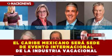 EL CARIBE MEXICANO SERÁ SEDE DE EVENTO INTERNACIONAL DE LA INDUSTRIA VACACIONAL