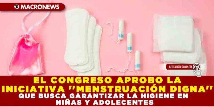 EL CONGRESO APROBO LA INICIATIVA »MENSTRUACIÓN DIGNA» QUE BUSCA GARANTIZAR LA HIGIENE EN NIÑAS Y ADOLECENTES