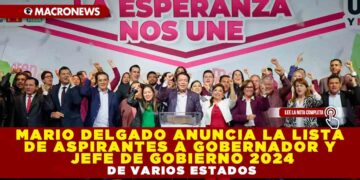 MARIO DELGADO ANUNCIA LA LISTA DE ASPIRANTES A GOBERNADOR Y JEFE DE GOBIERNO 2024 DE VARIOS ESTADOS