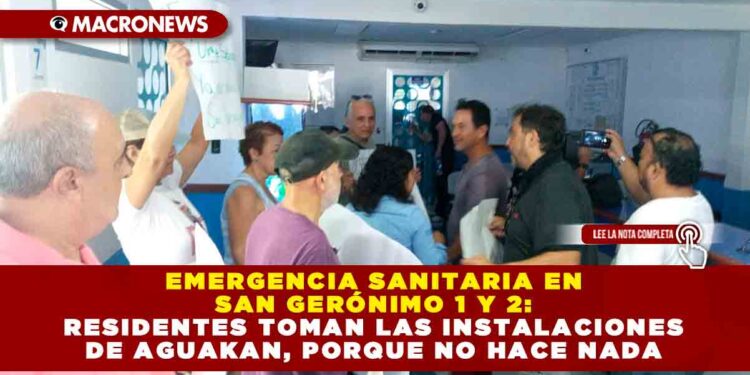 Emergencia Sanitaria en San Gerónimo 1 y 2: Residentes toman las instalaciones de Aguakan, porque no hace nada