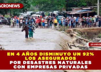 En 4 años disminuyo un 92% los asegurados por desastres naturales con empresas privadas