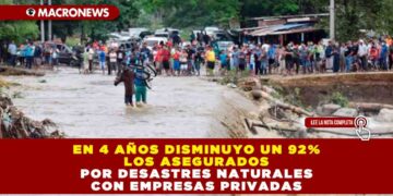 En 4 años disminuyo un 92% los asegurados por desastres naturales con empresas privadas